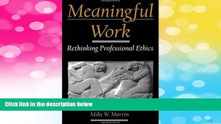 READ FREE FULL  Meaningful Work: Rethinking Professional Ethics (Practical and Professional