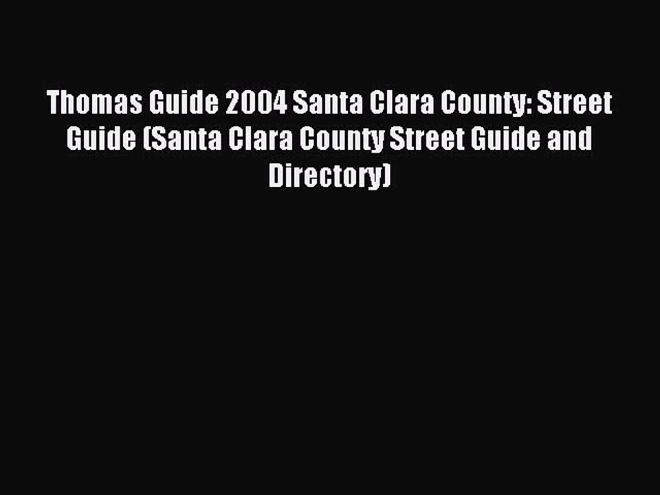 [PDF] Thomas Guide 2004 Santa Clara County: Street Guide (Santa Clara County Street Guide and