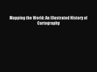 [PDF] Mapping the World: An Illustrated History of Cartography Popular Colection