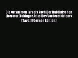 [PDF] Die Ortsnamen Israels Nach Der Rabbinischen Literatur (Tubinger Atlas Des Vorderen Orients