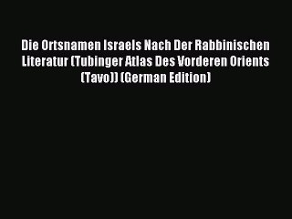 [PDF] Die Ortsnamen Israels Nach Der Rabbinischen Literatur (Tubinger Atlas Des Vorderen Orients