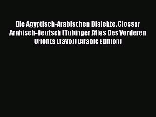 [PDF] Die Agyptisch-Arabischen Dialekte. Glossar Arabisch-Deutsch (Tubinger Atlas Des Vorderen