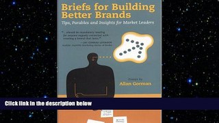 READ book  Briefs for Building Better Brands: Tips, Parables and Insights for Market Leaders