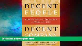 Must Have  Decent People, Decent Company: How to Lead with Character at Work and in Life  READ