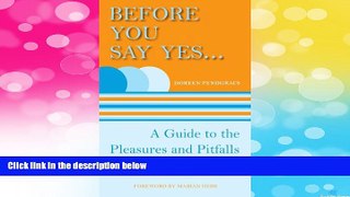 READ FREE FULL  Before You Say Yes ...: A Guide to the Pleasures and Pitfalls of Volunteer