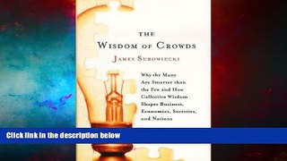 READ FREE FULL  The Wisdom of Crowds: Why the Many Are Smarter Than the Few and How Collective