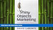 FREE DOWNLOAD  Shiny Objects Marketing: Using Simple Human Instincts to Make Your Brand
