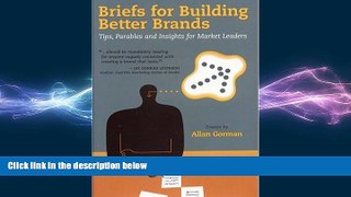FREE DOWNLOAD  Briefs for Building Better Brands: Tips, Parables and Insights for Market Leaders