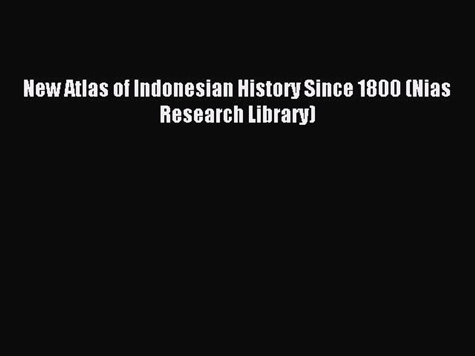[PDF] New Atlas of Indonesian History Since 1800 (Nias Research Library) Popular Online