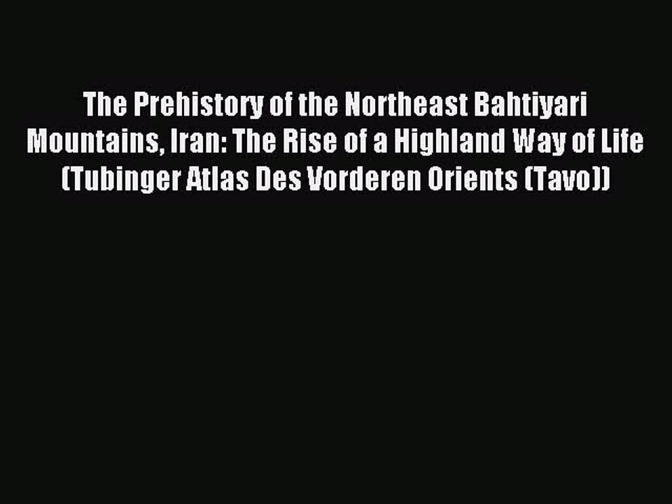 [PDF] The Prehistory of the Northeast Bahtiyari Mountains Iran: The Rise of a Highland Way