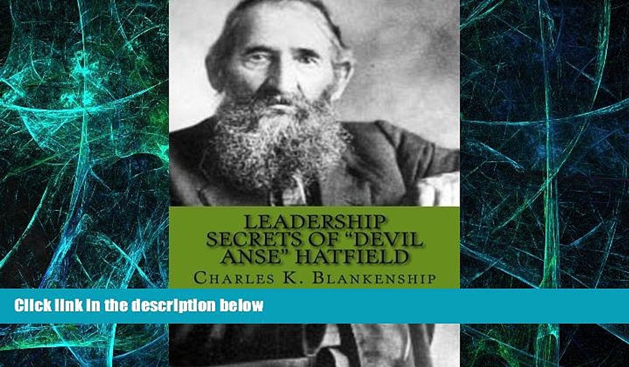 READ FREE FULL  Leadership Secrets of "Devil Anse" Hatfield: 12 Rules for Life, Horse-trading and