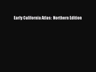 [PDF] Early California Atlas:  Northern Edition Full Colection