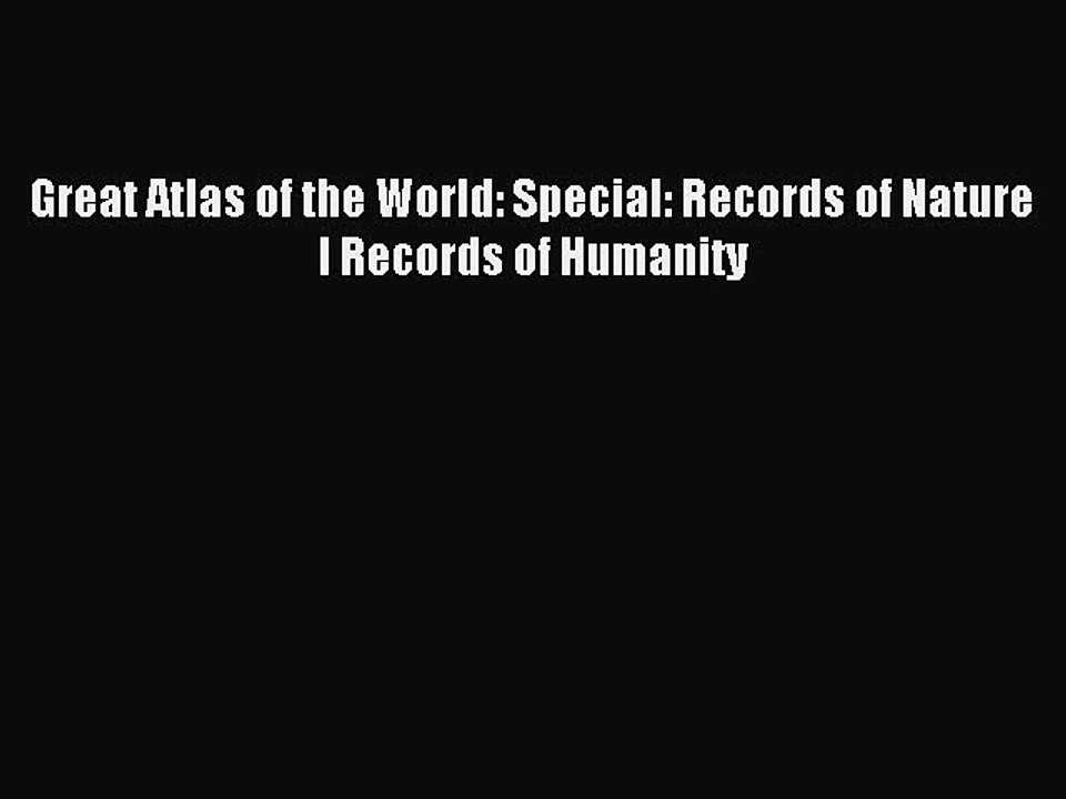 [PDF] Great Atlas of the World: Special: Records of Nature I Records of Humanity Full Colection