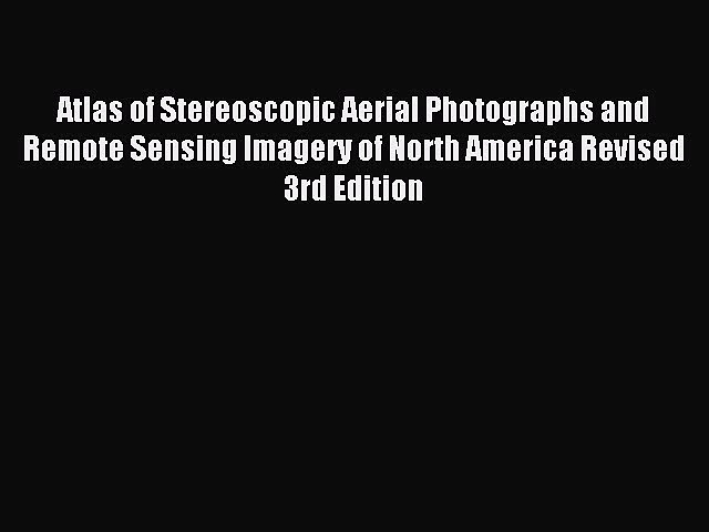 [PDF] Atlas of Stereoscopic Aerial Photographs and Remote Sensing Imagery of North America