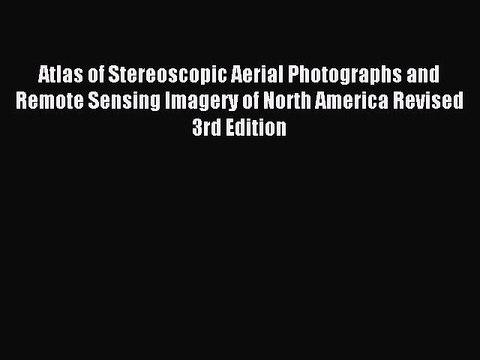 [PDF] Atlas of Stereoscopic Aerial Photographs and Remote Sensing Imagery of North America