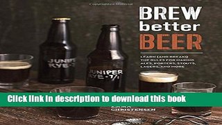 Read Brew Better Beer: Learn (and Break) the Rules for Making IPAs, Sours, Pilsners, Stouts, and