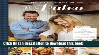 Read He Won t Know It s Paleo: 100+ Autoimmune Protocol recipes to create with love and share with