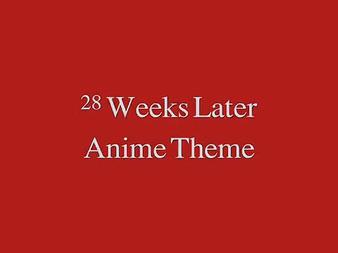28 Weeks Later Anime theme (28 days remix)
