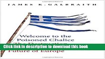 Read Welcome to the Poisoned Chalice: The Destruction of Greece and the Future of Europe  Ebook Free