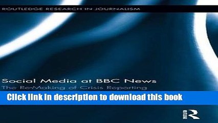 Download Social Media at BBC News: The Re-Making of Crisis Reporting (Routledge Research in