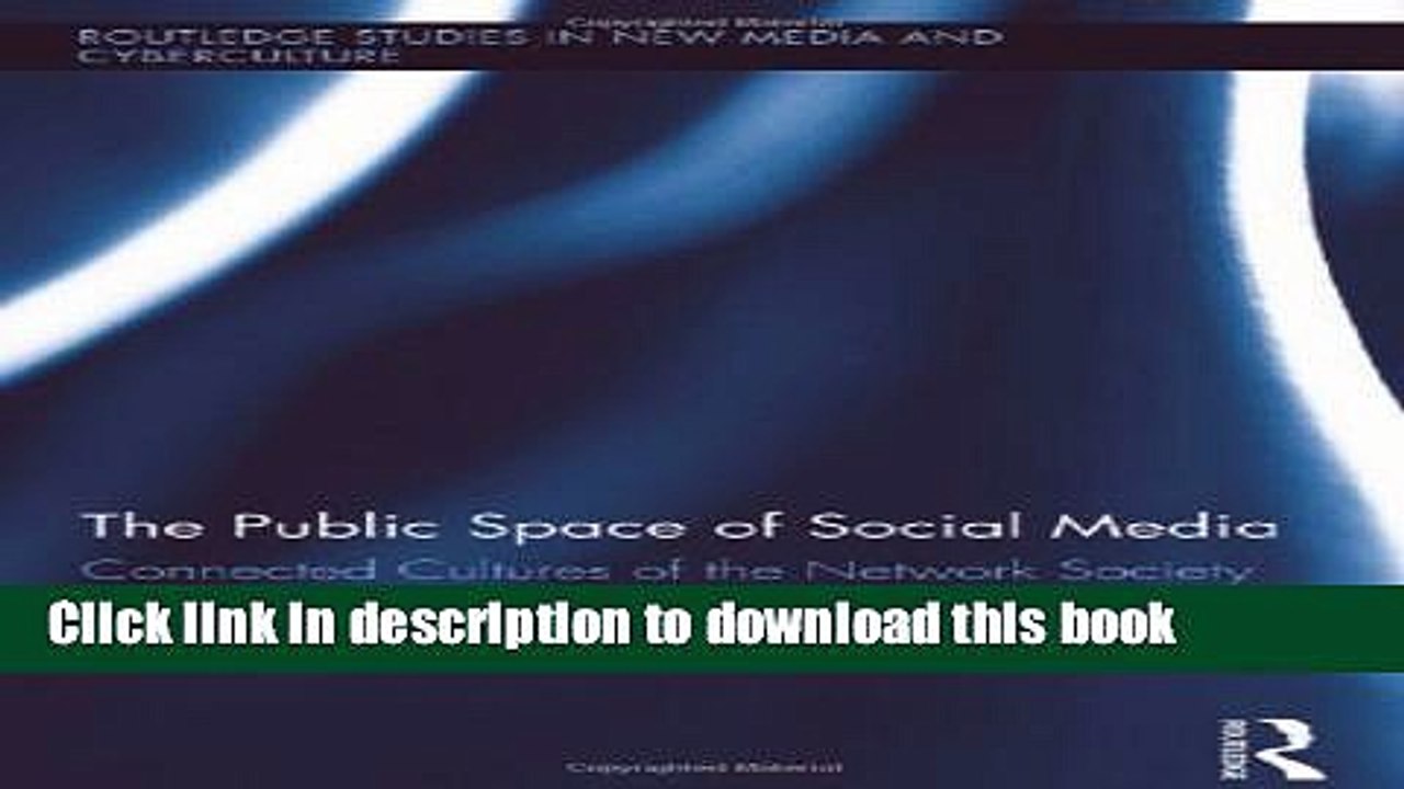 Read The Public Space of Social Media: Connected Cultures of the Network Society (Routledge