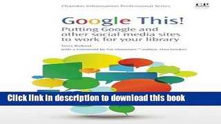 Read Google This!: Putting Google and Other Social Media Sites to Work for Your Library (Chandos