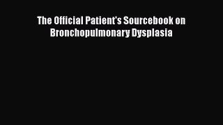 Read The Official Patient's Sourcebook on Bronchopulmonary Dysplasia Ebook Free