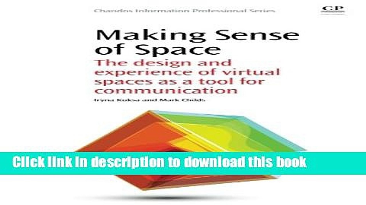 Read Making Sense of Space: The Design and Experience of Virtual Spaces as a Tool for