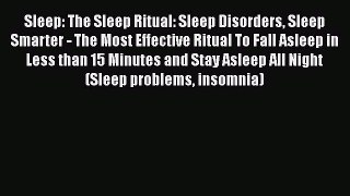 Read Sleep: The Sleep Ritual: Sleep Disorders Sleep Smarter - The Most Effective Ritual To