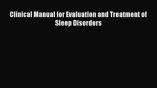 Read Clinical Manual for Evaluation and Treatment of Sleep Disorders Ebook Free