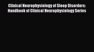 Read Clinical Neurophysiology of Sleep Disorders: Handbook of Clinical Neurophysiology Series