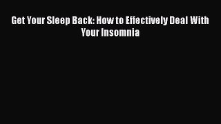 Download Get Your Sleep Back: How to Effectively Deal With Your Insomnia PDF Online