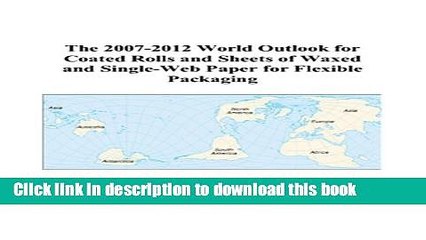 Read The 2007-2012 World Outlook for Coated Rolls and Sheets of Waxed and Single-Web Paper for