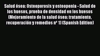 Read Salud ósea: Osteoporosis y osteopenia - Salud de los huesos prueba de densidad en los