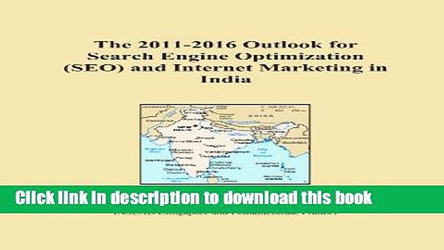 Read The 2011-2016 Outlook for Search Engine Optimization (SEO) and Internet Marketing in India