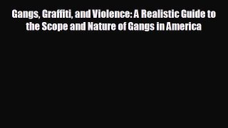 FREE PDF Gangs Graffiti and Violence: A Realistic Guide to the Scope and Nature of Gangs in
