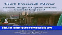 Download Get Found Now! Search Engine Optimization Secrets Exposed: Acheive High Rankings In