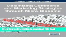 Read Maximizing Commerce and Marketing Strategies through Micro-Blogging (Advances in Marketing,