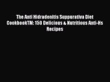 Read The Anti Hidradenitis Suppurativa Diet CookbookTM: 150 Delicious & Nutritious Anti-Hs