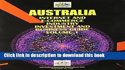 Read Australia Internet And E-commerce Industry Investment And Business Guide (World Business,