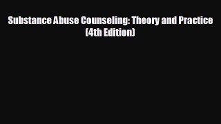 READ book Substance Abuse Counseling: Theory and Practice (4th Edition)  FREE BOOOK ONLINE