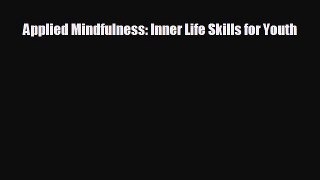 READ book Applied Mindfulness: Inner Life Skills for Youth  FREE BOOOK ONLINE
