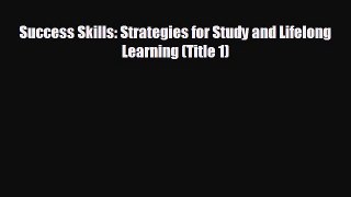 FREE PDF Success Skills: Strategies for Study and Lifelong Learning (Title 1)  FREE BOOOK ONLINE