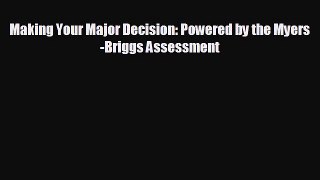 EBOOK ONLINE Making Your Major Decision: Powered by the Myers-Briggs Assessment  DOWNLOAD