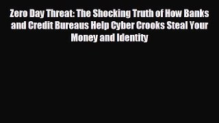 READ book Zero Day Threat: The Shocking Truth of How Banks and Credit Bureaus Help Cyber Crooks