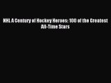 [PDF] NHL A Century of Hockey Heroes: 100 of the Greatest All-Time Stars Download Online