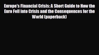 FREE PDF Europe's Financial Crisis: A Short Guide to How the Euro Fell into Crisis and the