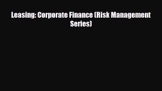 Free [PDF] Downlaod Leasing: Corporate Finance (Risk Management Series)#  FREE BOOOK ONLINE