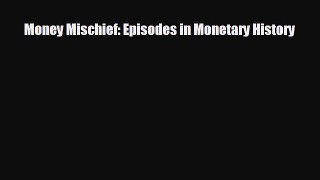 Free [PDF] Downlaod Money Mischief: Episodes in Monetary History# READ ONLINE