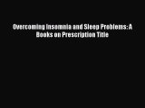 Read Overcoming Insomnia and Sleep Problems: A Books on Prescription Title PDF Free